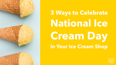 3 Ways to Celebrate National Ice Cream Day in Your Ice Cream Shop