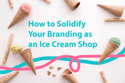 How to Solidify Your Branding as an Ice Cream Shop