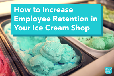How to Increase Employee Retention in Your Ice Cream Shop