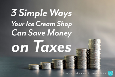 3 Simple Ways Your Ice Cream Shop Can Save Money on Taxes